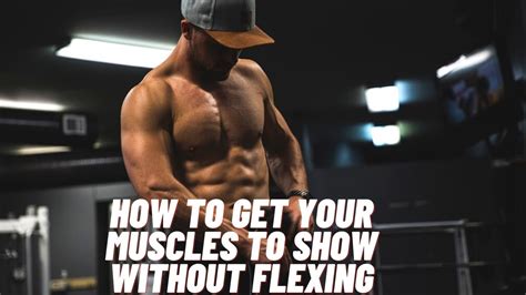 How To Make Your Muscles Look Bigger Without Flexing Youtube