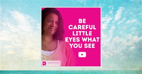 Video Blog Be Careful Little Eyes What You See Daughters Of The Creator