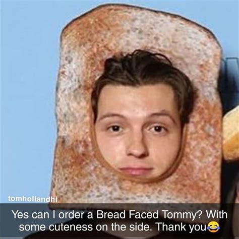Friendly Reminder Bread Faced Tomholland2013 Exists Hahahaliterally Cant Wait To See What Some