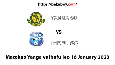 Matokeo Yanga Vs Ihefu Leo 16 January 2023 Nbc Premier League Npl