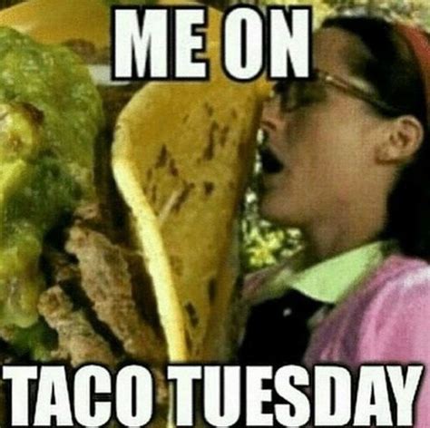 101 Tuesday Memes Me On Taco Tuesday Happy Tuesday Quotes Taco