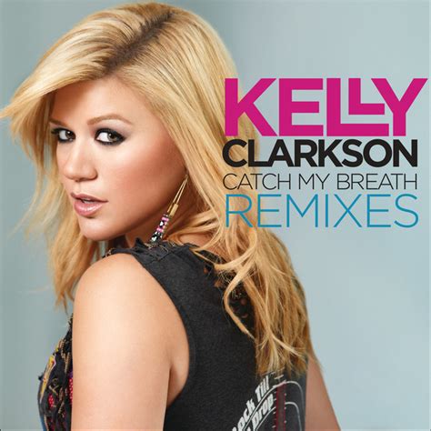 Catch My Breath Remixes By Kelly Clarkson On Spotify