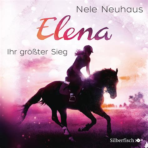 Elena 5 Elena Ein Leben Für Pferde Ihr Größter Sieg Von Nele