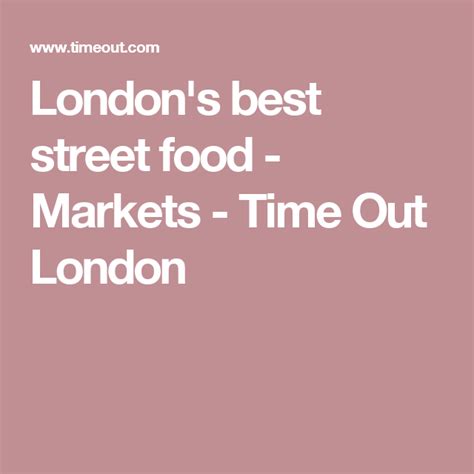 london s best street food 43 vendors worth the venture street food best street food street