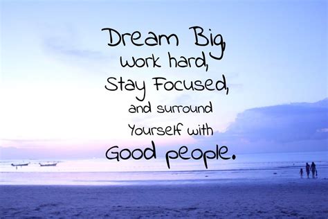 Dream Big Work Hard Stay Focused And Surround Yourself