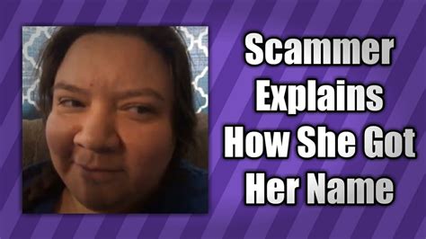 Scammer Explains How She Got Her Name Youtube