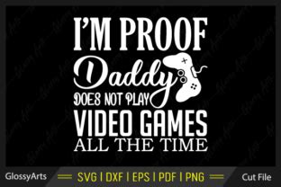 I M Proof Daddy Does Not Play Video Game Graphic By Glossyarts