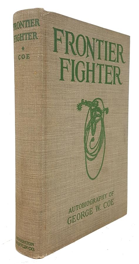 Frontier Fighter The Autobiography Of George W Coe Who Fought And