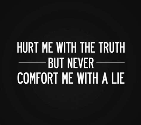 The Truth May Hurt Lies Will Hurt More And Cause The Most Damage In