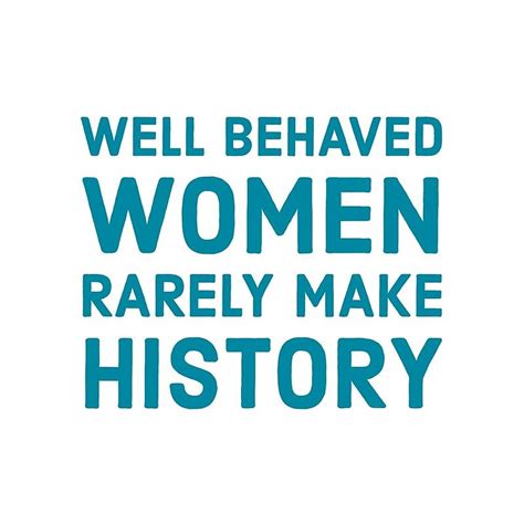 Well Behaved Women Rarely Make History Canvas Print By