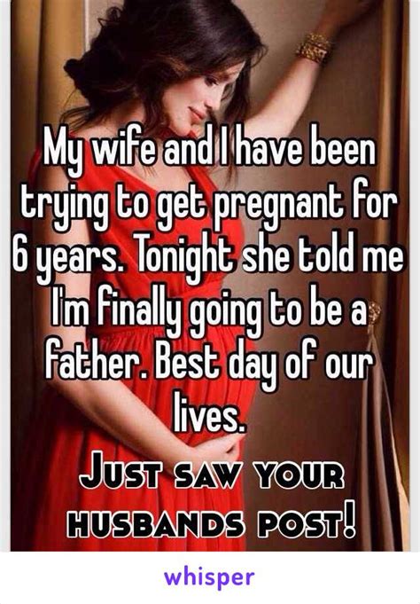 my husband and i have been trying to get pregnant for 6 years tonight i am going to tell him