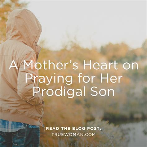 A Mothers Heart On Praying For Her Prodigal Son True Woman Blog Revive Our Hearts