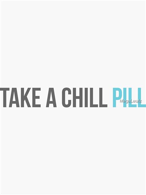 take a chill pill sticker by megalawlz redbubble