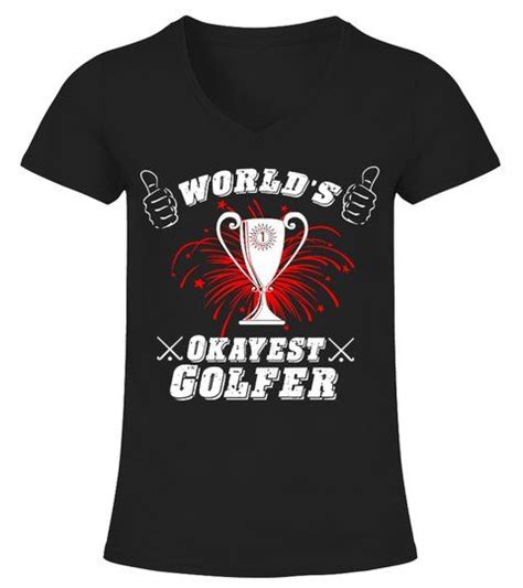 Worlds Okayest Golfer V Neck T Shirt Woman Shirts Tshirts Golf