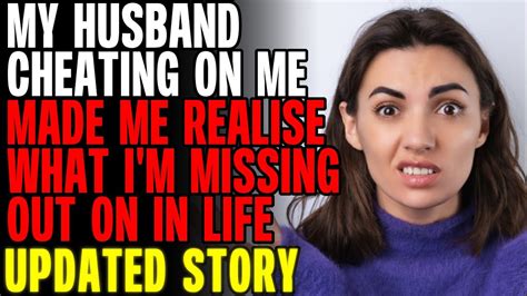 my husband cheating on me made me realise what i m missing out on in life r relationships youtube
