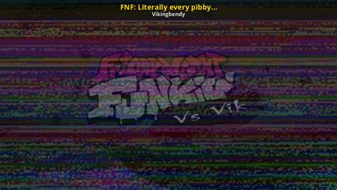 Fnf Literally Every Pibby Mod Ever Vs Vik Friday Night Funkin