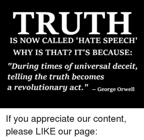 Truth Is Now Called Hate Speech Why Is That Its Because During Times