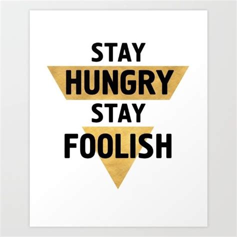 You want to keep the dream afloat, you don't care what the neighbours and relatives have to say about who wears the pants in your house. STAY HUNGRY STAY FOOLISH wisdom quote - Take this advice ...