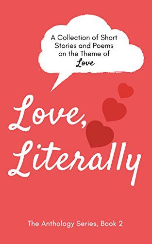 Love Literally A Collection Of Short Stories And Poems On The Theme