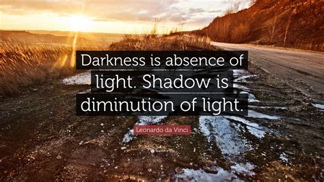 Leonardo Da Vinci Quote “darkness Is Absence Of Light Shadow Is