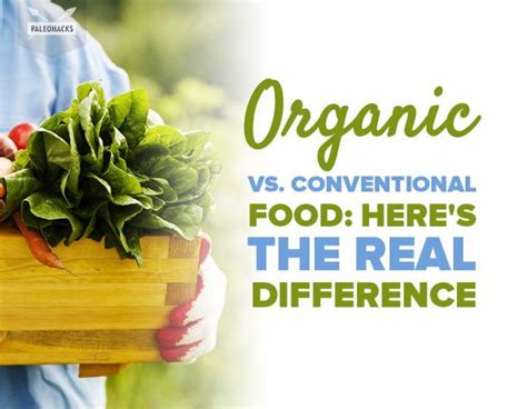 Organic Vs Conventional Food Heres The Real Difference Paleohacks