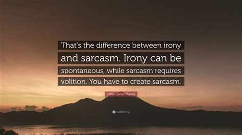 Christopher Moore Quote “thats The Difference Between Irony And