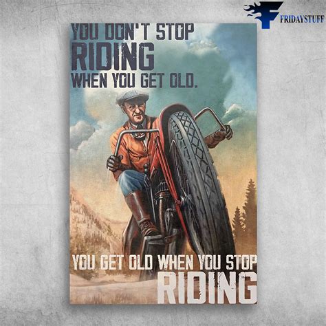 You Dont Stop Riding When You Get Old Fridaystuff