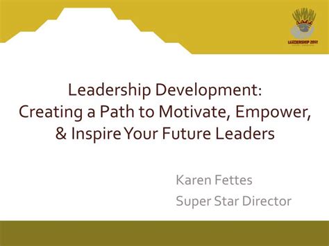 Ppt Leadership Development Creating A Path To Motivate Empower