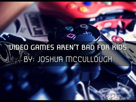 Video Games Arent Bad For Kids By Joshua Mccullough
