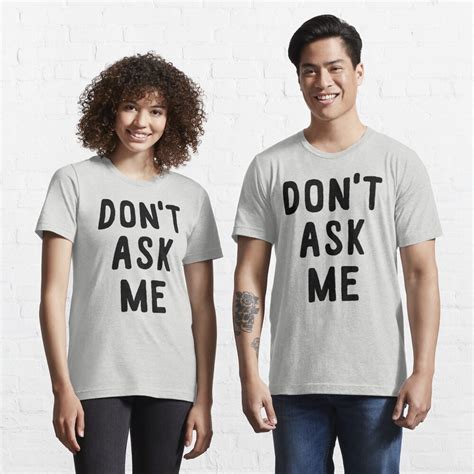 Dont Ask Me T Shirt For Sale By Cibokilley Redbubble Dont Ask Me