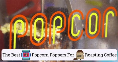 7 Best Popcorn Poppers For Roasting Coffee Buyers Guide