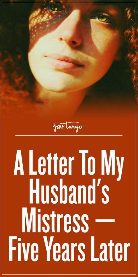 A Letter To My Husbands Mistress — Five Years Later Letters To My Husband Other Woman Quotes
