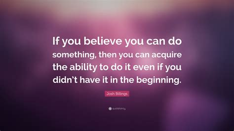 Josh Billings Quote “if You Believe You Can Do Something Then You Can