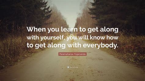 Paramahansa Yogananda Quote When You Learn To Get Along With Yourself