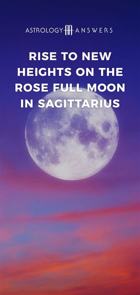 Rise To New Heights On The Rose Full Moon In Sagittarius Full Moon In