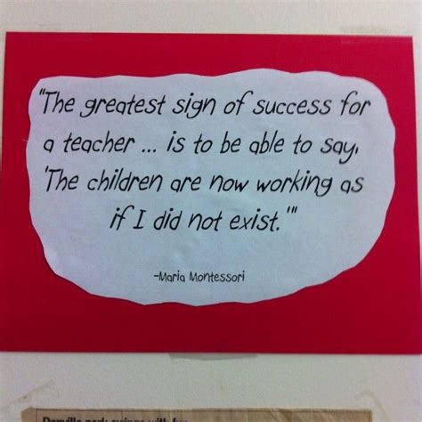 The Greatest Sign Of Success For A Teacher Is To Be Able To Say