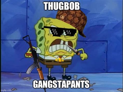 Image Tagged In Spongebobgangsta Imgflip