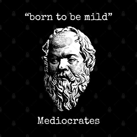 Born To Be Mild Mediocrates Greek Thinker Knowledge Dogma Philosophy