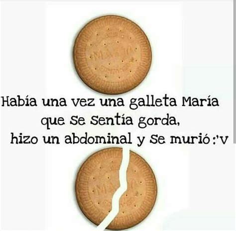 había una vez una galleta maría que se sentía gorda hizo un abdominal y se murió memes