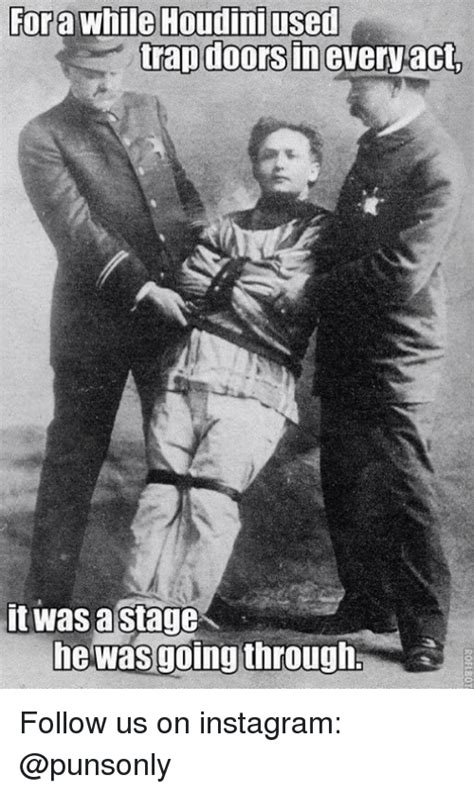 For While Houdini Used Trap Doors In Every Act It Was A Stage He Was
