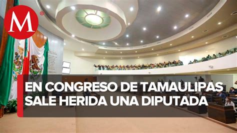 Diputada Sale Herida Durante Sesión Del Congreso De Tamaulipas Youtube