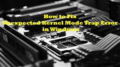 How To Fix Unexpected Kernel Mode And Cpu Trap Error In Windows
