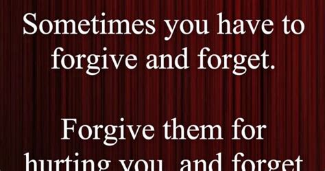 Awesome Quotes Sometimes You Have To Forgive And Forget