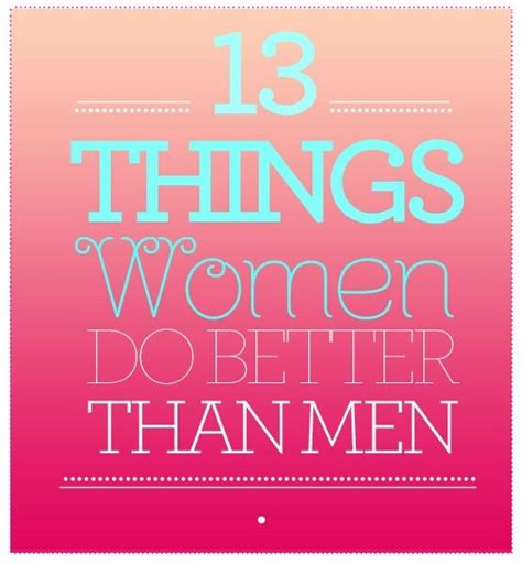 Yeah 13 Things Women Do Better Than Men Fun Things To Do Guys And