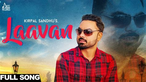 Laavan Full Hd Kirpal Sandhu New Punjabi Songs 2017 Latest
