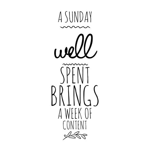 A Sunday Well Spent Brings A Week Of Content Words To Live By Quote