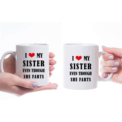 i love my sister even though she farts ceramic coffee mug tea cup ebay