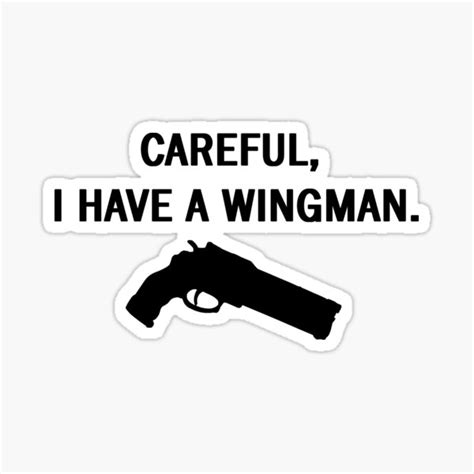 Careful I Have A Wingman Sticker For Sale By Chookosaurus Redbubble