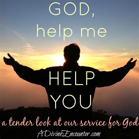Help Me Help You An Inspiring Post About Helping God Faith In God