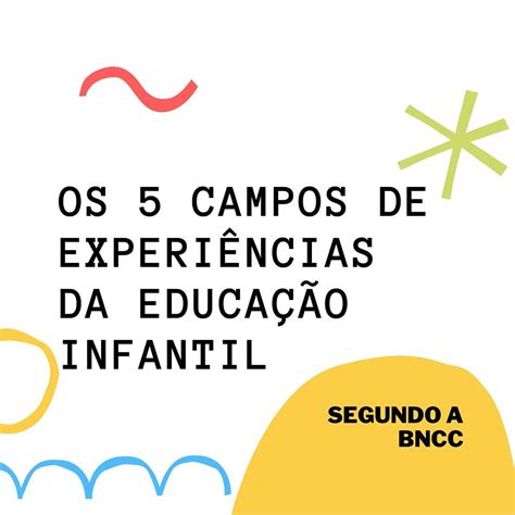 CAMPOS DE EXPERIÊNCIAS EDUCAÇÃO INFANTIL Legislação Educacional